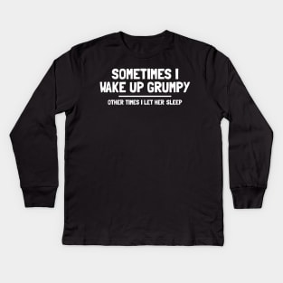 SOMETIMES I WAKE UP GRUMPY Kids Long Sleeve T-Shirt